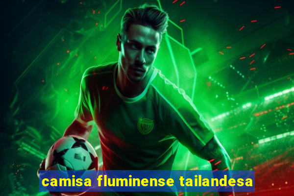 camisa fluminense tailandesa